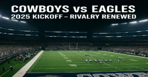 Dallas Cowboys vs Philadelphia Eagles 2025 NFL Kickoff Game at NFL 999 NEWS